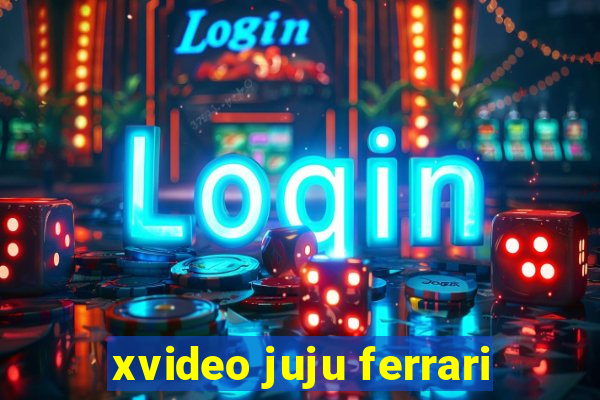 xvideo juju ferrari